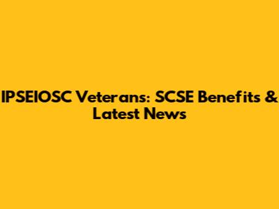 IPSEIOSC Veterans: SCSE Benefits & Latest News
