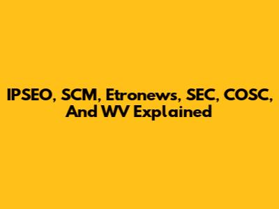 IPSEO, SCM, Etronews, SEC, COSC, And WV Explained