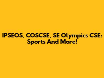IPSEOS, COSCSE, SE Olympics CSE: Sports And More!