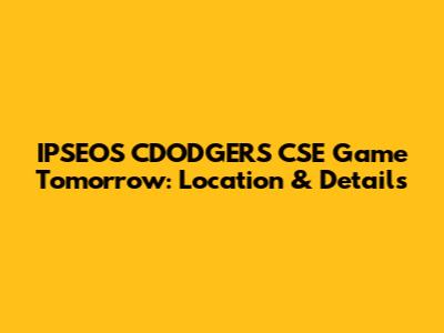 IPSEOS CDODGERS CSE Game Tomorrow: Location & Details