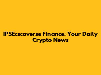 IPSEcscoverse Finance: Your Daily Crypto News