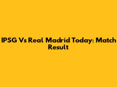 IPSG Vs Real Madrid Today: Match Result