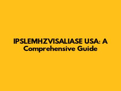 IPSLEMHZVISALIASE USA: A Comprehensive Guide