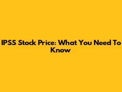 IPSS Stock Price: What You Need To Know