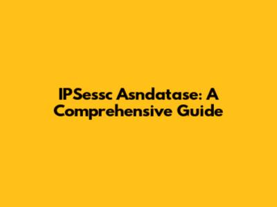 IPSessc Asndatase: A Comprehensive Guide