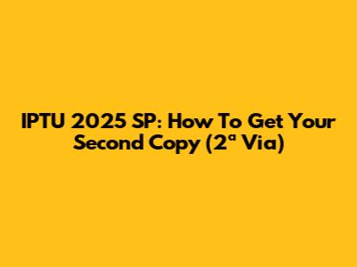 IPTU 2025 SP: How To Get Your Second Copy (2ª Via)