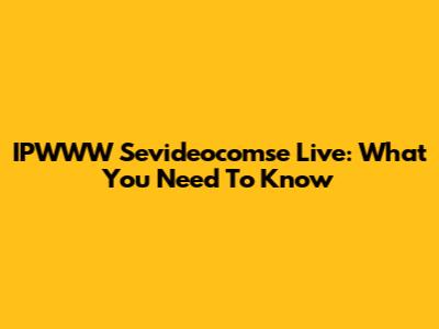 IPWWW Sevideocomse Live: What You Need To Know