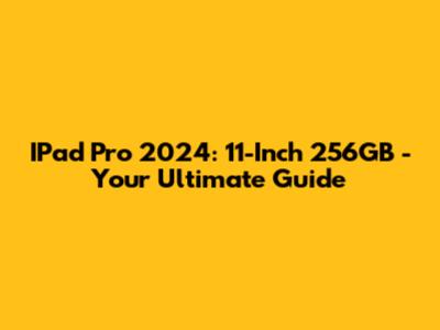 IPad Pro 2024: 11-Inch 256GB - Your Ultimate Guide