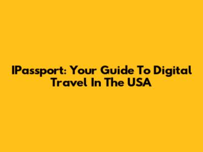 IPassport: Your Guide To Digital Travel In The USA