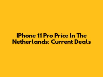 IPhone 11 Pro Price In The Netherlands: Current Deals