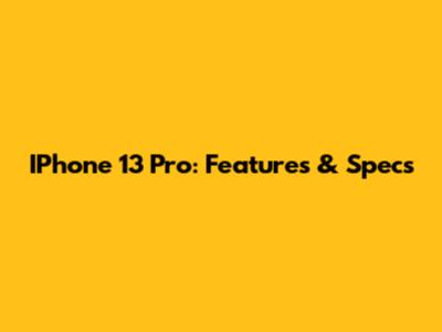 IPhone 13 Pro: Features & Specs