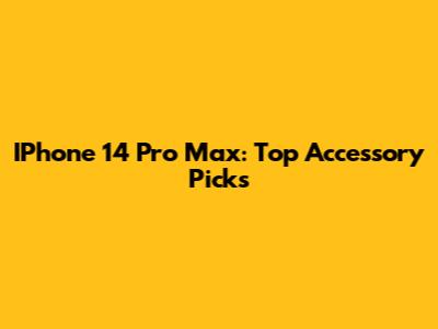 IPhone 14 Pro Max: Top Accessory Picks