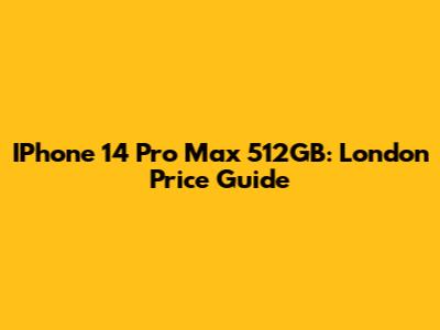 IPhone 14 Pro Max 512GB: London Price Guide