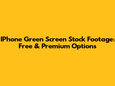 IPhone Green Screen Stock Footage: Free & Premium Options