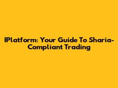 IPlatform: Your Guide To Sharia-Compliant Trading