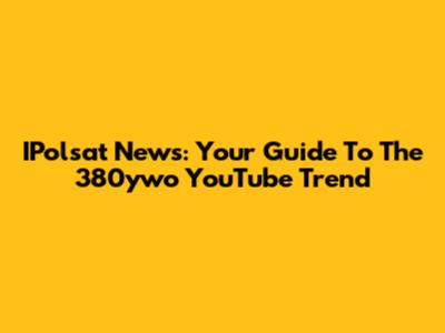 IPolsat News: Your Guide To The 380ywo YouTube Trend