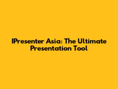 IPresenter Asia: The Ultimate Presentation Tool