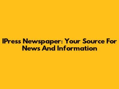 IPress Newspaper: Your Source For News And Information