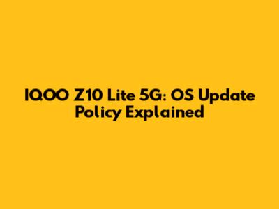 IQOO Z10 Lite 5G: OS Update Policy Explained