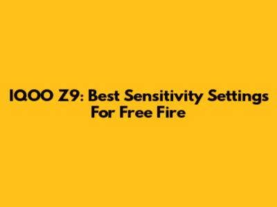 IQOO Z9: Best Sensitivity Settings For Free Fire