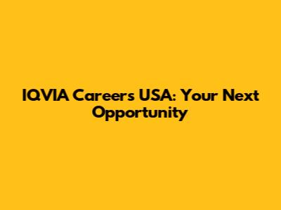 IQVIA Careers USA: Your Next Opportunity