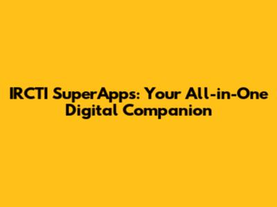 IRCTI SuperApps: Your All-in-One Digital Companion