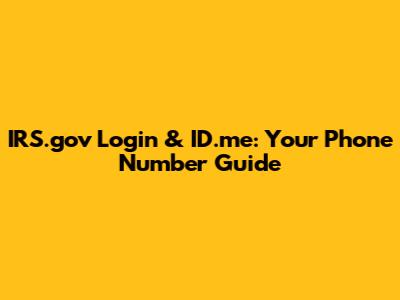 IRS.gov Login & ID.me: Your Phone Number Guide