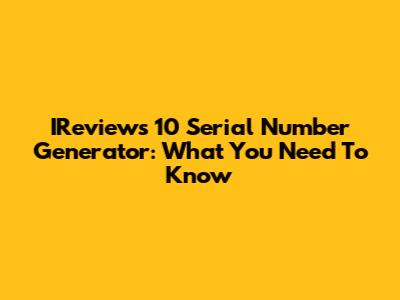 IReviews 10 Serial Number Generator: What You Need To Know