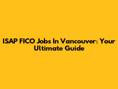 ISAP FICO Jobs In Vancouver: Your Ultimate Guide