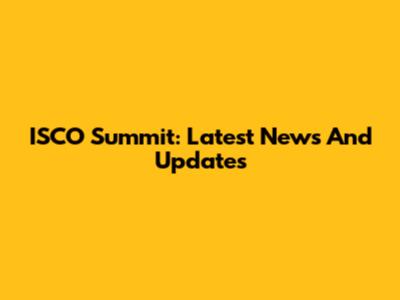 ISCO Summit: Latest News And Updates