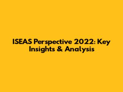 ISEAS Perspective 2022: Key Insights & Analysis