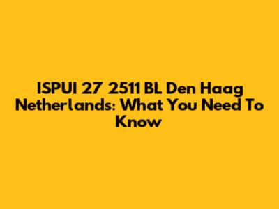 ISPUI 27 2511 BL Den Haag Netherlands: What You Need To Know