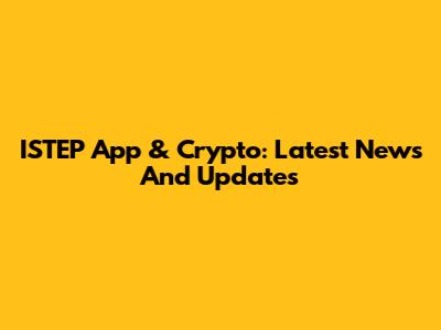 ISTEP App & Crypto: Latest News And Updates