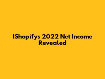 IShopify's 2022 Net Income Revealed