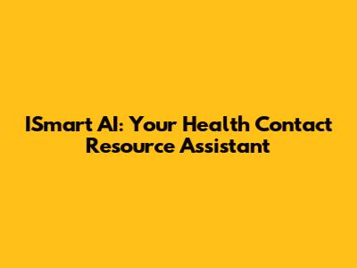 ISmart AI: Your Health Contact Resource Assistant