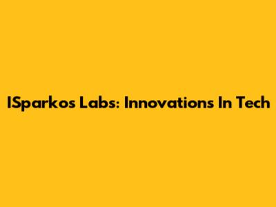ISparkos Labs: Innovations In Tech