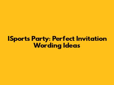 ISports Party: Perfect Invitation Wording Ideas