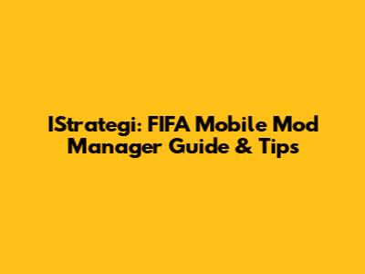 IStrategi: FIFA Mobile Mod Manager Guide & Tips