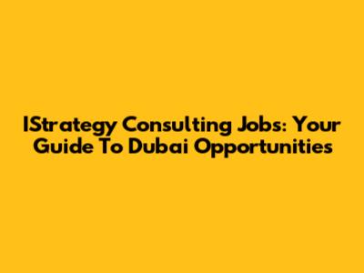 IStrategy Consulting Jobs: Your Guide To Dubai Opportunities