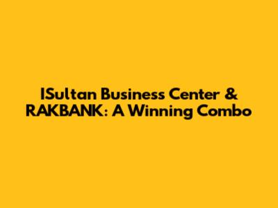 ISultan Business Center & RAKBANK: A Winning Combo
