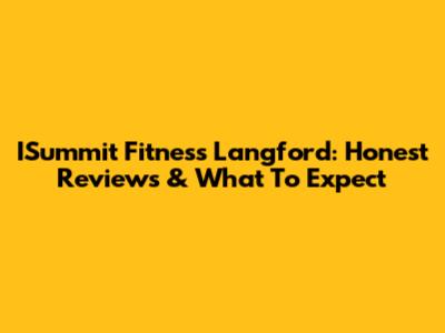 ISummit Fitness Langford: Honest Reviews & What To Expect