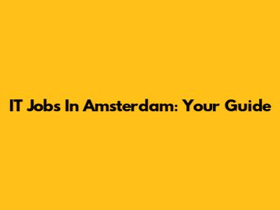 IT Jobs In Amsterdam: Your Guide