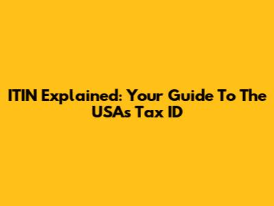 ITIN Explained: Your Guide To The USA's Tax ID