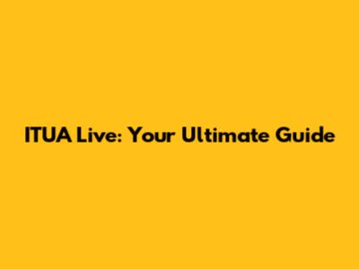 ITUA Live: Your Ultimate Guide