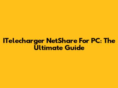 ITelecharger NetShare For PC: The Ultimate Guide