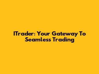 ITrader: Your Gateway To Seamless Trading