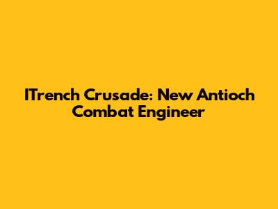 ITrench Crusade: New Antioch Combat Engineer