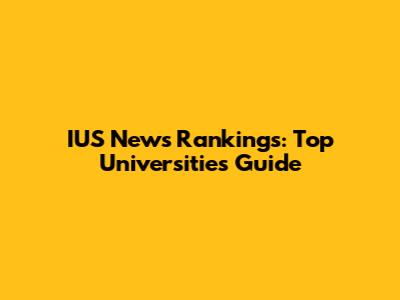 IUS News Rankings: Top Universities Guide