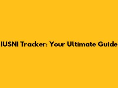 IUSNI Tracker: Your Ultimate Guide
