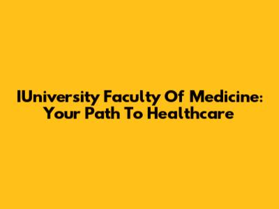 IUniversity Faculty Of Medicine: Your Path To Healthcare